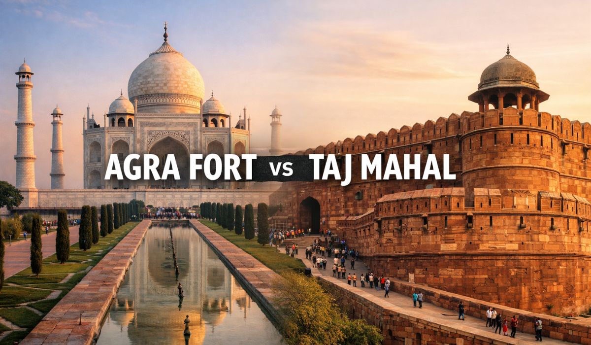 Agra Fort vs Taj Mahal: Which Should You Visit First?