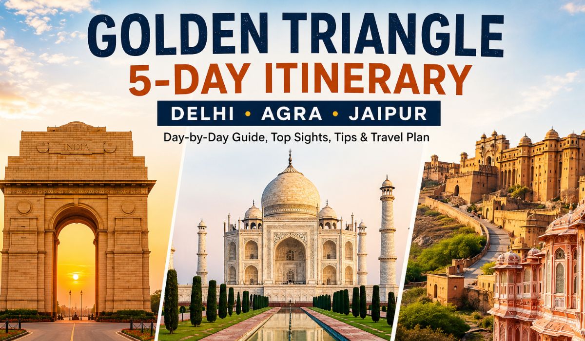 Golden Triangle 5-Day Itinerary: Delhi, Agra and Jaipur (Day-by-Day Guide)